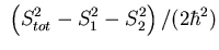 $\displaystyle \ \left( S_{tot}^2-S_1^2-S_2^2\right)
/(2\hbar^2)$