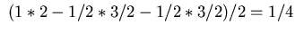 $\displaystyle \ (1*2-1/2*3/2 - 1/2*3/2)/2 = 1/4$