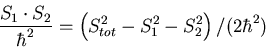 \begin{displaymath}{{S_1\cdot S_2}\over{\hbar^2}} =
\left( S_{tot}^2-S_1^2-S_2^2\right)/(2\hbar^2)
\end{displaymath}